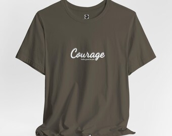 Courage Looks Good On You Unisex Tee, Inspirational Gift, Birthday, Minimalistic T-shirt, Message Shirt, Positive Vibe T-shirt, Street Tee