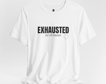 Exhausted Graphic Tee, Unisex T-Shirt, Funny Shirt, Streetwear Top, Birthday Gift, Positive Vibe Shirt, Student Tee, Gift for Mom, Gym ware