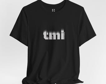 TMI Too Much Information T-Shirt, Inspirational Tee, Birthday Gift, Minimalistic Shirt, Positive Vibe Top, Streetwear, Message Tee