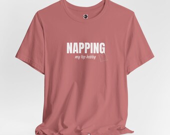 Napping my top hobby Graphic Tee - Unisex T-Shirt, Funny Shirt, Funny Hobby Tee, Gym Ware, Students Gift Tee, Streetwear Top