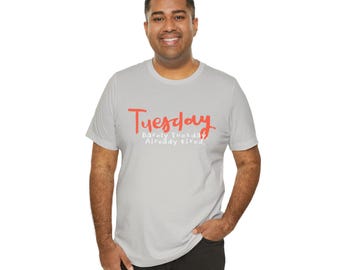 Tuesday Funny Unisex Tee, Week Days T-shirt, Birthday Gift for Him/Her, Office Fun Shirt, Week Tee, Celebration Gift, Short Sleeve Tee
