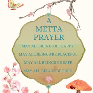 May include: A watercolor illustration of a peach-colored frame with the text "A Metta Prayer" and the following lines: "May all beings be happy", "May all beings be peaceful", "May all beings be safe", "May all beings be free". The frame is surrounded by pink cherry blossoms and a butterfly. The bottom of the frame has a green tassel and a small red heart with the text "VERYVONNIE".