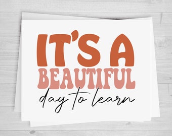 It's A Beautiful Day To Learn, DTF Transfer Sheet, Teacher Appreciation Shirt, Any Size, Heat Transfer, Ready to Apply,