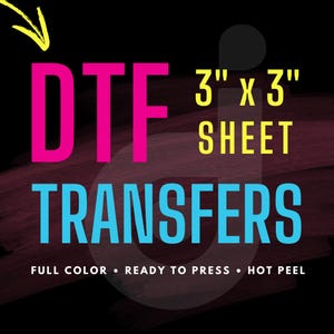 May include: A pink, yellow, and blue graphic with the text "DTF 3" x 3" SHEET TRANSFERS FULL COLOR READY TO PRESS HOT PEEL".