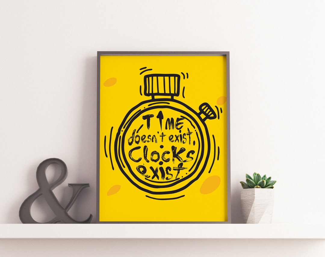 Time Doesnt Exist. Clocks Exist.. SVG PDF Digital File Etsy