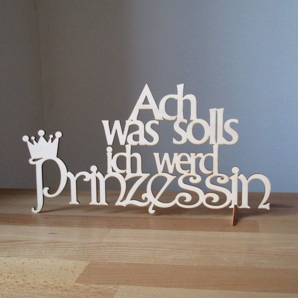 Spruch "Ach was solls, ich werd Prinzessin" aus Holz, Schriftzug, Aufsteller, Wandtattoo