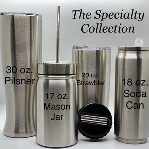 May include: Four stainless steel tumblers in different sizes. The tumblers are labeled with their size and type: 30 oz. Pilsner, 17 oz. Mason Jar, 20 oz. Strawbler, and 18 oz. Soda Can. The Specialty Collection text is at the top of the image.