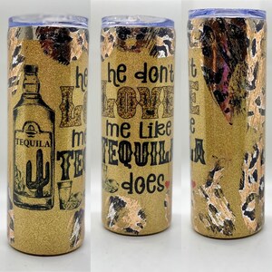 He Don&#39;t Love Me Like Tequila Does Tumbler