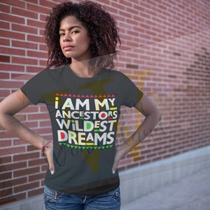 Juneteenth shirt, Black history - Ancestors wildest dreams, Black History inspirational T-Shir, Unisex statement T-shirt