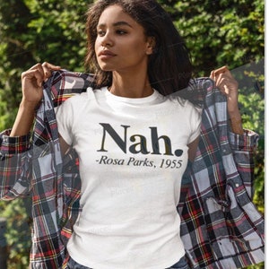 Black history - Nah, Rosa Parks, Black History T-Shirt, phrase shirt, Unisex statement T-shirt