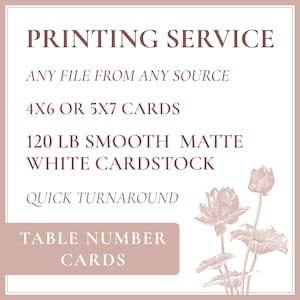 May include: A square image with text advertising a printing service. The text includes "PRINTING SERVICE", "ANY FILE FROM ANY SOURCE", "4x6 OR 5x7 CARDS", "120 lb SMOOTH MATTE WHITE CARDSTOCK", "QUICK TURNAROUND", and "TABLE NUMBER CARDS". A floral illustration is in the bottom right corner.