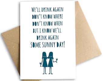 We'll Drink Again, Don't Know Where, Don't Know When..Socially Distant Birthday Card, Lockdown card, eco friendly.