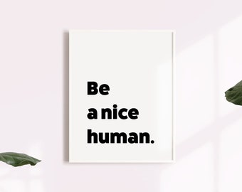 Be A Nice Human, 2 Color Options, Printable Wall Art, Uplifting Sayings, Typographic Poster