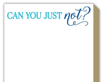 Everyday | Can You Just Not? | Luxe Notepad