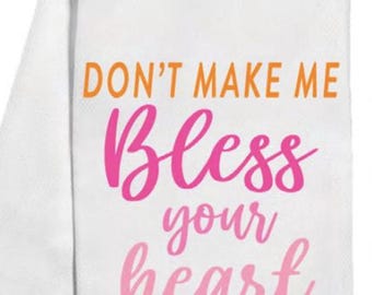 Don't Make Me Bless Your Heart Tea Towel