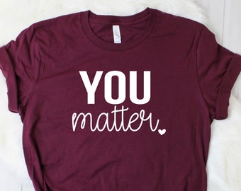 Social Worker Shirt You Matter Shirt School Counselor Shirt Inspirational Womens Gift Teacher Shirts for Teacher Kindness Matters 1270-2