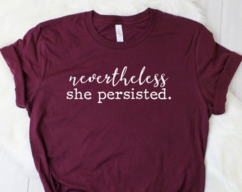 Feminist Shirt Girl Power Shirt Nevertheless She Persisted Feminism Shirt 514