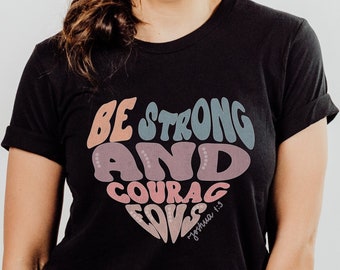Christian Shirt, Be Strong And Courageous Shirt, Faith, Bible Verse Shirt, Joshua Verse, Christian Quote, Gift for Christian, Baptism Gift