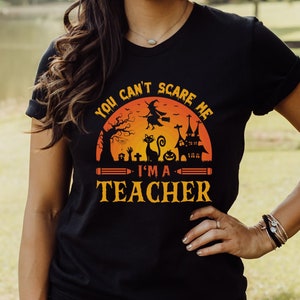 Funny Halloween Shirt for Teacher T-Shirt for Halloween You Can't Scare Me I'm A Teacher Tee Halloween Teacher Shirt Halloween Party Tshirt