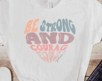 Christian Shirt, Be Strong And Courageous Shirt, Faith, Bible Verse Shirt, Joshua Verse, Christian Quote, Gift for Christian, Baptism Gift