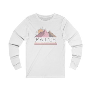 Faith Can Move Mountains Long Sleeve Shirt