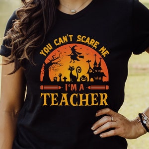 Funny Halloween Shirt for Teacher T-Shirt for Halloween You Can't Scare Me I'm A Teacher Tee Halloween Teacher Shirt Halloween Party Tshirt