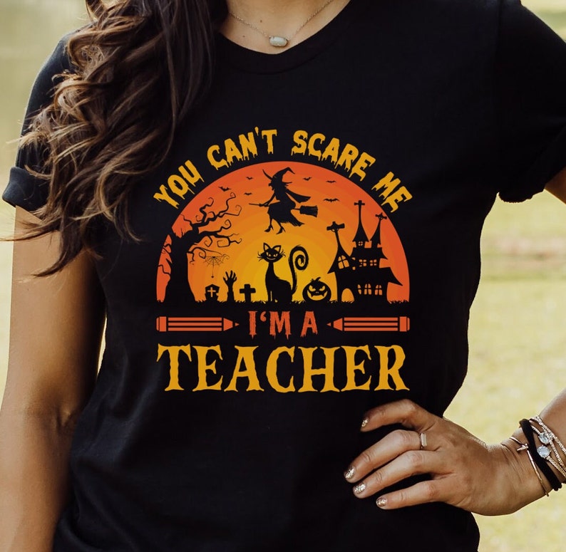 Funny Halloween Shirt for Teacher T-Shirt for Halloween You Can't Scare Me I'm A Teacher Tee Halloween Teacher Shirt Halloween Party Tshirt