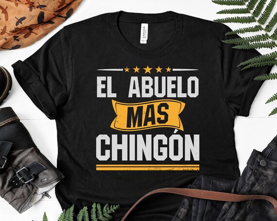 El Abuelo Mas Chingon T Shirt Abuelo Shirt Abuelo Gift Etsy