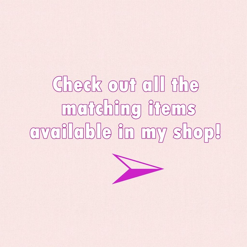 May include: A light pink graphic with the text "Check out all the matching items available in my shop!" written in white letters with a dark pink outline. Below the text is a solid dark pink arrow pointing toward the right side of the frame.