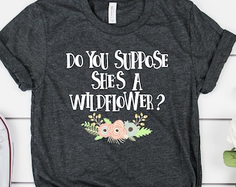 Alice In Wonderland UNISEX SHIRT, Disney Shirt, Do You Suppose She's A Wildflower Shirt, Adult Disney Shirt, Cute Disney Shirt