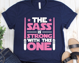 The Sass Is Strong With This One Shirt, Disney Shirt, Funny Star Wars Shirt, Girls Star Wars Shirt, Kids Jedi Shirt, Star Wars Shirt