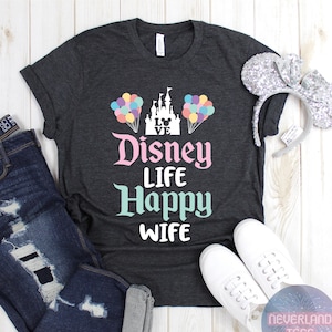 Disney Life Happy Wife UNISEX SHIRT, Disney World Shirt, Disney Shirt, Disneyland CA Shirt, Colorful Disney Shirt, Disney Wife Shirt