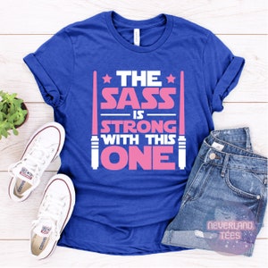 The Sass Is Strong With This One Shirt, Disney Shirt, Funny Star Wars Shirt, Girls Star Wars Shirt, Kids Jedi Shirt, Star Wars Shirt ROYAL BLUE