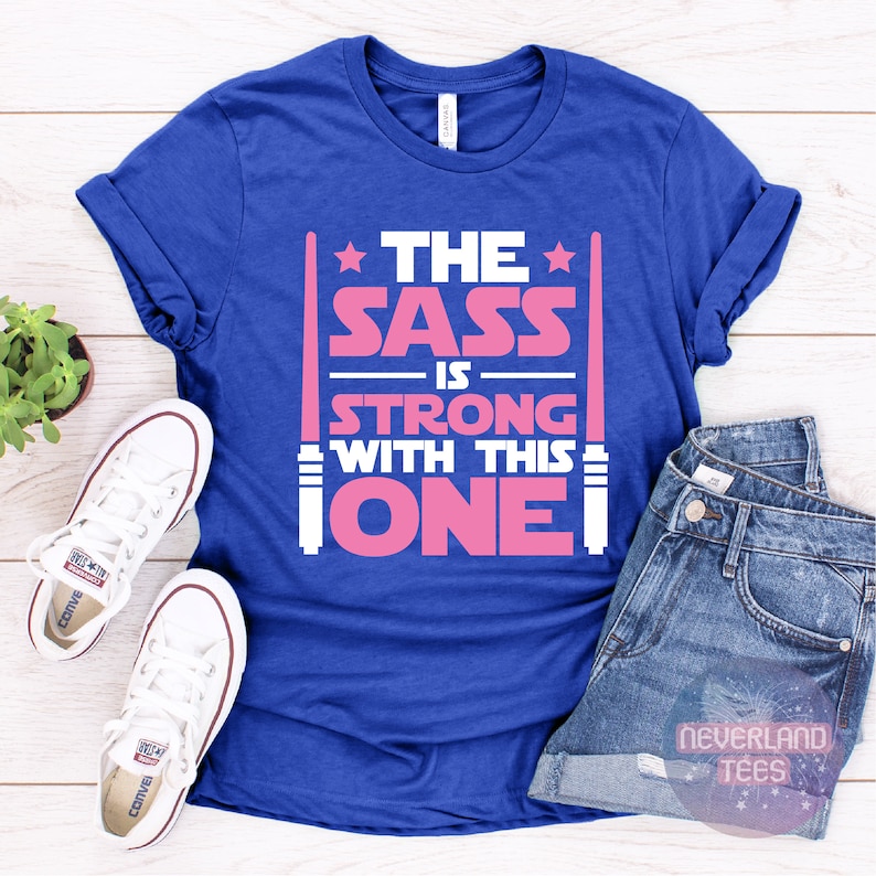 The Sass Is Strong With This One Shirt, Disney Shirt, Funny Star Wars Shirt, Girls Star Wars Shirt, Kids Jedi Shirt, Star Wars Shirt ROYAL BLUE
