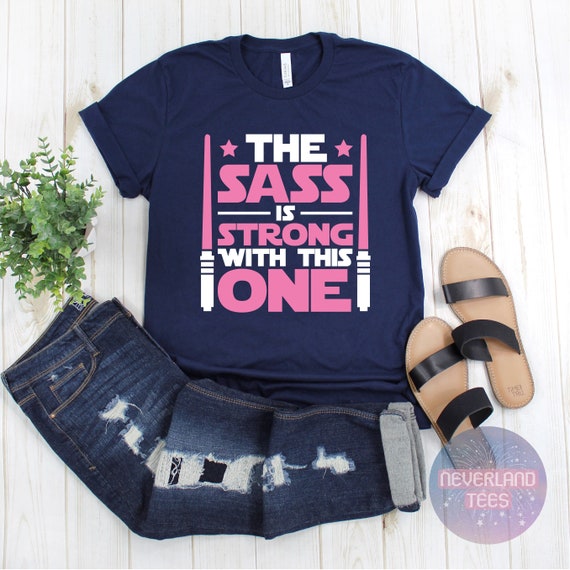 The Sass Is Strong With This One Shirt, Disney Shirt, Funny Star Wars Shirt, Girls Star Wars Shirt, Kids Jedi Shirt, Star Wars Shirt