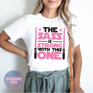 The Sass Is Strong With This One Shirt, Disney Shirt, Funny Star Wars Shirt, Girls Star Wars Shirt, Kids Jedi Shirt, Star Wars Shirt WHITE