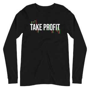 Nehmen Sie Gewinn, Forex Trader, Trader Shirt, Forex, Devisenmarkt, Handel, Stock Trader Shirt, Day Trader Long-Sleeve Unisex T-Shirt