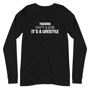 Trading ist ein Lifestyle, Forex Trader, Trader Shirt, Forex, Devisenmarkt, Handel Stock Trader Shirt, Langarm Unisex T-Shirt
