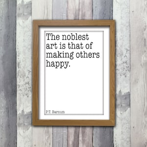 Digital Inspired Greatest Showman Print || Noblest art making other happy || P T Barnum || Quote || Lyrics || Digital Download || Custom