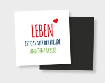 Kühlschrankmagnet "Leben ist das mit der Freude und den Farben"