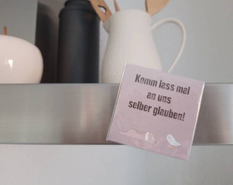 Kühlschrankmagnet "Komm lass mal an uns selber glauben"