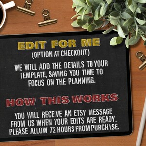 May include: A black tablet screen displaying yellow and white text that reads: EDIT FOR ME (OPTION AT CHECKOUT) WE WILL ADD THE DETAILS TO YOUR TEMPLATE, SAVING YOU TIME TO FOCUS ON THE PLANNING. HOW THIS WORKS YOU WILL RECEIVE AN ETSY MESSAGE.