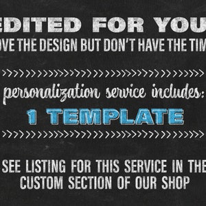 Love the design but don't have the time? We will edit your template for you! See the personalization add on service in the custom section of our shop.