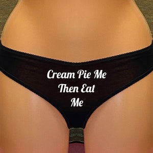Cream Pie Me Then Eat Me Black Panties