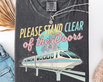 Please Stand Clear of the Doors Shirt, Disney Inspired Monorail Quote Tee, Magic Kingdom Retro Trip Shirt, Comfort Colors Oversized