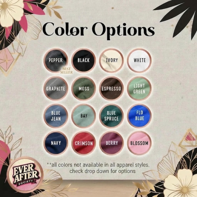 The image is a collage of various color options available in different apparel styles, with each color option represented by a circle. The text above the image reads "Color Options" and below the image, it says "*all colors not available in all apparel styles. check drop down for options".
