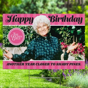 Golden Girls Happy Birthday Yard Sign, Another Year Closer to Shady Pines!  Party Decorations, Golden Girls Yard Art for 40th, 50th Birthday