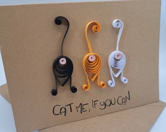 CAT me if you CAN - Grußkarte Catlovers - Geburtstagskarte Lustige Katzen - birthday card Quilling Handgemachte Karte - Cat butt - funny cat