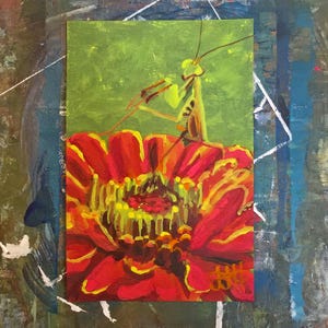 May include: A rectangular painting featuring a green praying mantis perched atop a large, vibrant red zinnia flower. The flower has a yellow center with visible petals, set against a solid light green background. A signature is visible in the corner.