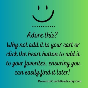 May include: A smiling face with the text "Adore this? Why not add it to your cart or click the heart button to add it to your favorites, ensuring you can easily find it later! PremiumCzechBeads.etsy.com"